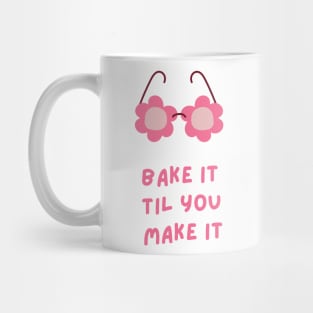 Bake It Til You Make It Mug